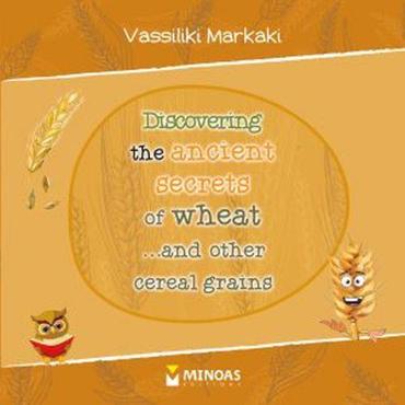 DISCOVERING THE ANCIENT SECRETS OF WHEAT ...AND OTHER CEREAL GRAINS