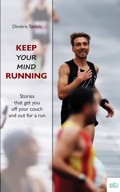 KEEP YOUR MIND RUNNING STORIES THAT GET YOU OFF YOUR COUCH AND OUT FOR A RUN